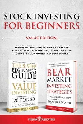 Stock Investing For Beginners Value Edition: Featuring 20 Stocks & ETFs To Buy and Hold For The Next 21 Years + How to Invest Your Money in a Bear Mar by Publications, Freeman