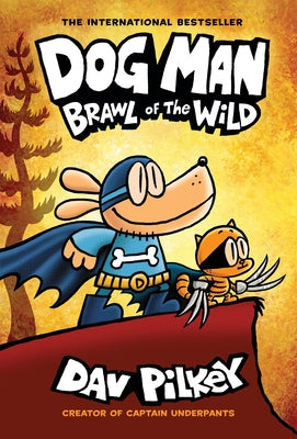 Dog Man: Brawl of the Wild: A Graphic Novel (Dog Man #6): From the Creator of Captain Underpants: Volume 6 by Pilkey, Dav