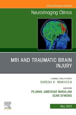 MRI and Brain Trauma, an Issue of Neuroimaging Clinics of North America: Volume 33-2 by Maralani, Pejman Jabehdar