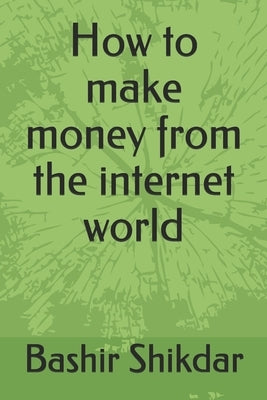 How to make money from the internet world. by Limited, Egiye Technologies
