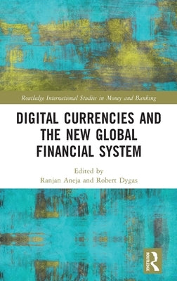 Digital Currencies and the New Global Financial System by Aneja, Ranjan