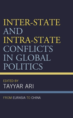 Inter-State and Intra-State Conflicts in Global Politics: From Eurasia to China by Ari, Tayyar