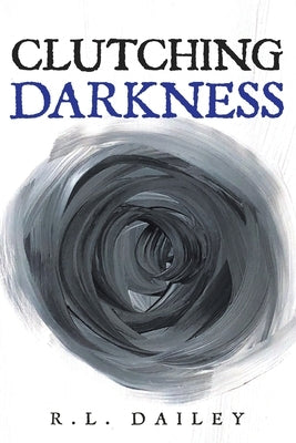 Clutching Darkness: Book Two in the HUNTING FOR LIGHT Trilogy by Dailey, R. L.