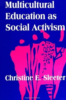 Multicultural Education as Social Activism by Sleeter, Christine E.