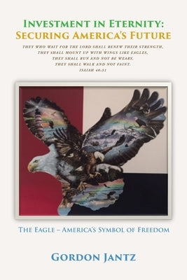 Investment in Eternity: Securing America's Future by Jantz, Gordon