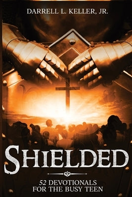 Shielded: 52 Devotionals for the Busy Teen by Productions, Keller
