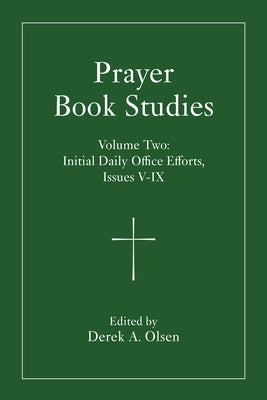 Prayer Book Studies Volume Two: Initial Daily Office Efforts, Issues V-IX by Olsen, Derek A.