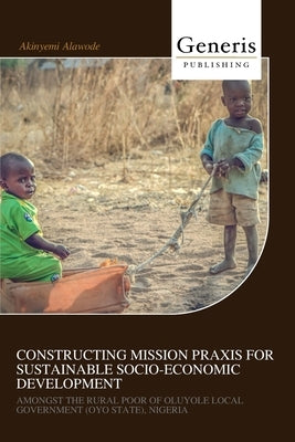 Constructing Mission PRAXIS for Sustainable Socio-Economic Development by Alawode, Akinyemi