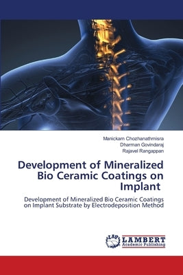 Development of Mineralized Bio Ceramic Coatings on Implant by Chozhanathmisra, Manickam
