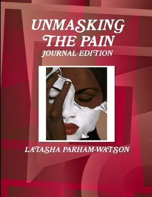 Unmasking the Pain by Watson, Latasha