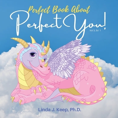 Perfect Book About Perfect You: Build Self-Esteem; Accept Yourself Love Yourself; A Children's Book About Perfectionism; Making Mistakes; and About Gr by Keep, Linda J.