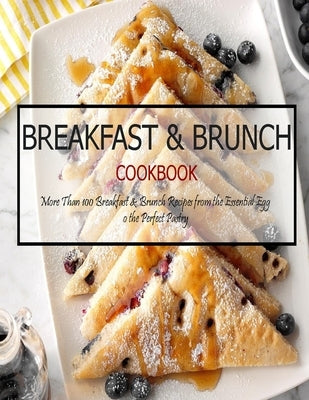 Breakfast & Brunch Cookbook: More Than 100 Breakfast & Brunch Recipes from the Essential Egg o the Perfect Pastry by Banks, Jovan A.