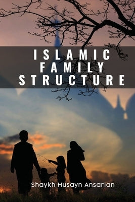 Islamic Family Structure by Ansarian, Husayn