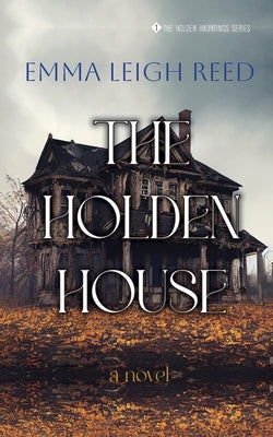 The Holden House by Reed, Emma Leigh