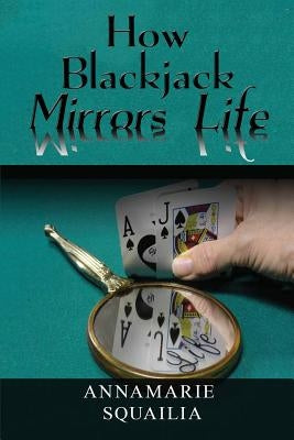 How Blackjack Mirrors Life by Squailia, Annamarie