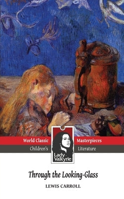Through the Looking-Glass (Lady Valkyrie Children's Literature) by Tenniel, John
