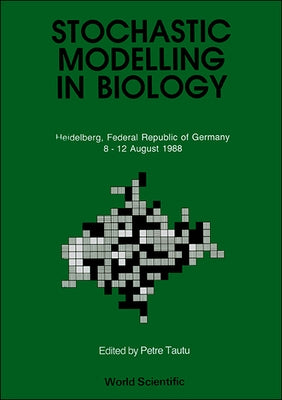 Stochastic Modelling in Biology: Relevant Mathematical Concepts and Recent Applications by Tautu, Petre