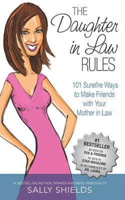 The Daughter in Law Rules: 101 Surefire Ways to Make Friends with Your Mother-in-Law by Shields, Sally