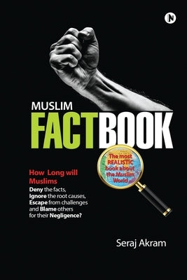 Muslim Factbook: The most realistic book about the Muslim World by Seraj Akram