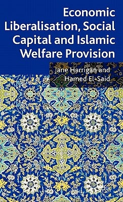 Economic Liberalisation, Social Capital and Islamic Welfare Provision by Harrigan, J.