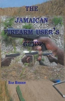 The Jamaican Firearm User's Guide by Morrison, Roan