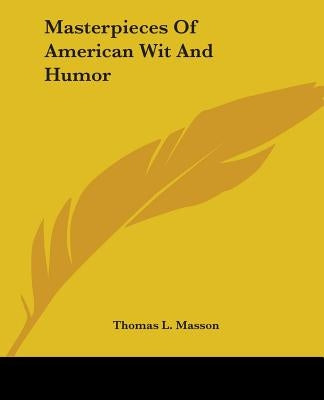 Masterpieces Of American Wit And Humor by Masson, Thomas L.