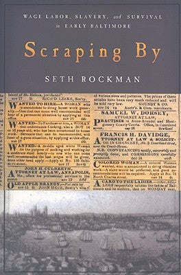 Scraping by: Wage Labor, Slavery, and Survival in Early Baltimore by Rockman, Seth