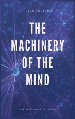 The Machinery of the Mind (Annotated): Easy to Read Layout by Fortune, Dion