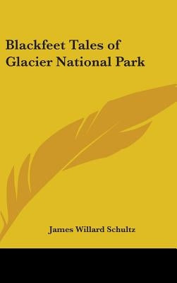 Blackfeet Tales of Glacier National Park by Schultz, James Willard