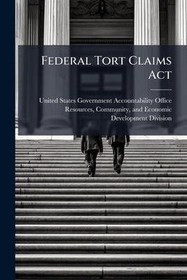 Federal Tort Claims Act by United States Government Accountabili