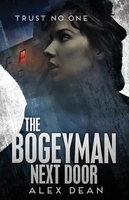 The Bogeyman Next Door: Trust No One by Dean, Alex