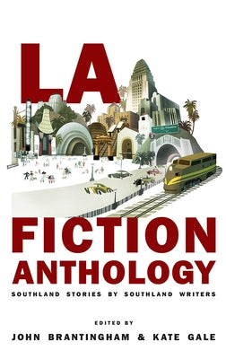 La Fiction Anthology: Southland Stories by Southland Writers by Brantingham, John
