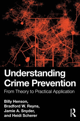 Understanding Crime Prevention: From Theory to Practical Application by Henson, Billy