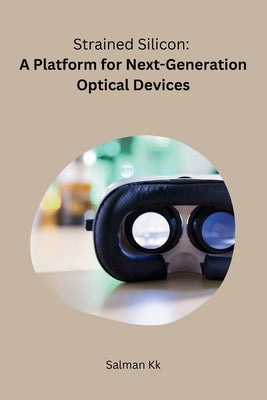 Strained Silicon: A Platform for Next-Generation Optical Devices by Salman, Kk