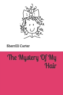 My Hair Mystery: Cracking the Case of Curls by Carter, Sherrilli