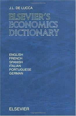 Elsevier's Economics Dictionary: In English, French, Spanish, Italian, Portuguese and German by de Lucca, J. L.