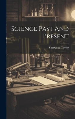 Science Past And Present by Taylor, Sherwood
