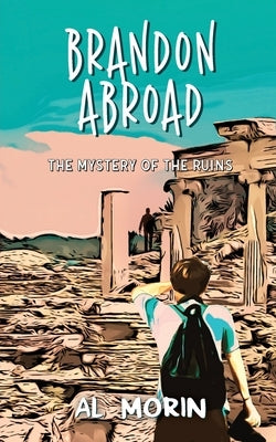 Brandon Abroad: The Mystery of the Ruins by Morin, Al