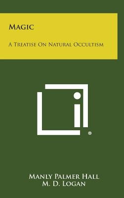 Magic: A Treatise on Natural Occultism by Hall, Manly Palmer