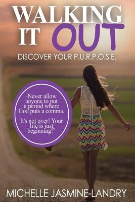 Walking it Out: Discover Your P.U.R.P.O.S.E. by Landry, Michelle Jasmine