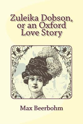 Zuleika Dobson, or an Oxford Love Story by Beerbohm, Max