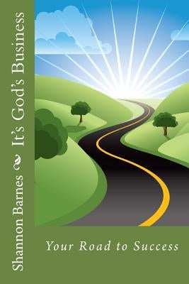 It's God's Business: Your Road to Success by Barnes, Shannon