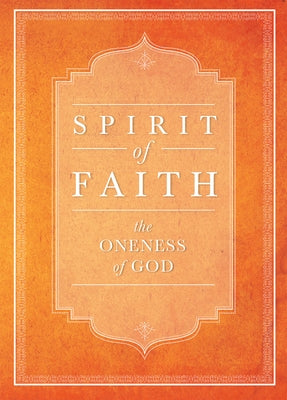 Spirit of Faith: The Oneness of God by Baha'i Publishing