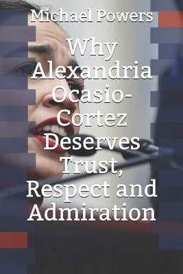 Why Alexandria Ocasio-Cortez Deserves Trust, Respect, and Admiration by Powers, Michael