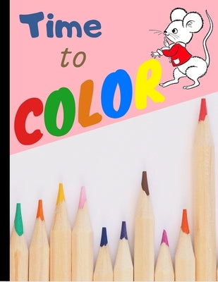 Time to Color: My First Toddler coloring book for kids 2-4 - Fun with letters numbers and animals (Kids coloring activity books) by Publishing, Dami Mb