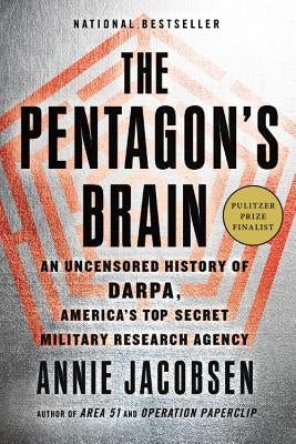 The Pentagon's Brain: An Uncensored History of Darpa, America's Top-Secret Military Research Agency by Jacobsen, Annie