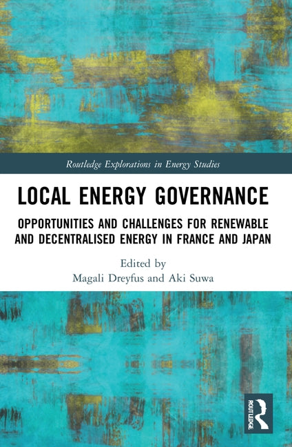 Local Energy Governance: Opportunities and Challenges for Renewable and Decentralised Energy in France and Japan by Dreyfus, Magali