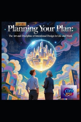 Planning Your Plan: The Art and Discipline of Intentional Design in Life and Work by Seth, Jv