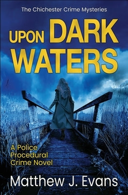 Upon Dark Waters: A Police Procedural Crime Novel by Evans, Matthew J.