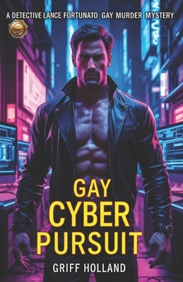 Gay Cyber Pursuit: A Detective Lance Fortunato Gay Murder Mystery by Holland, Griff
